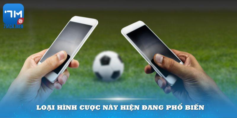 Loại hình cược này hiện đang phổ biến và dần trở thành xu hướng